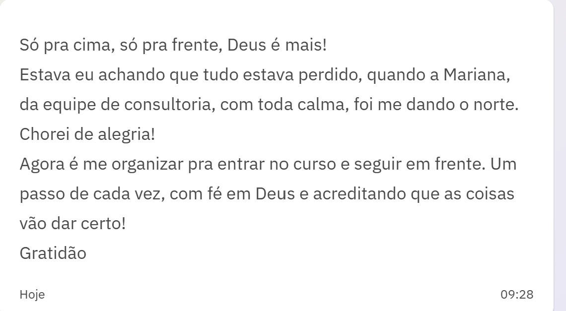 Estava achando que tudo estava perdido, quando a Mariana, da equipe de consultoria, com toda calma, foi me dando o norte. Chorei de alegria